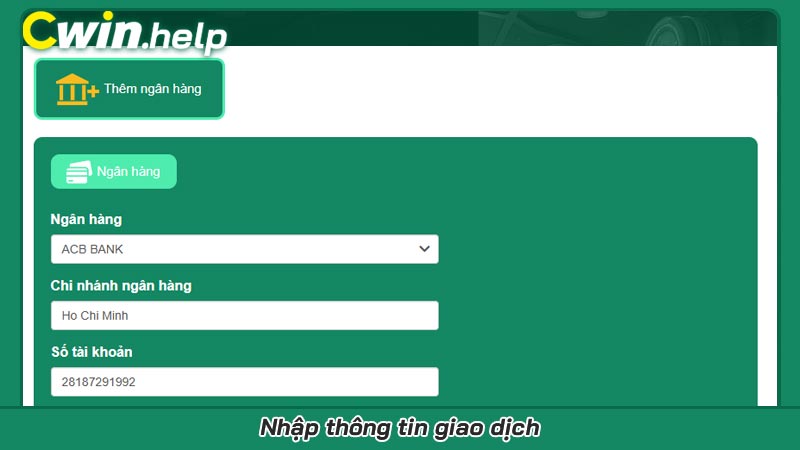 Quy trình rút tiền Cwin từ đầu đến cuối khi nhận được tiền Nhập thông tin giao dịch