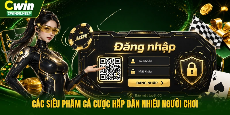 Các siêu phẩm cá cược hấp dẫn nhiều người chơi